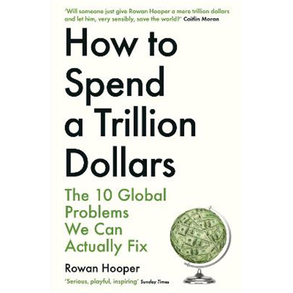 How to Spend a Trillion Dollars: The 10 Global Problems We Can Actually Fix (Paperback) - Rowan Hooper